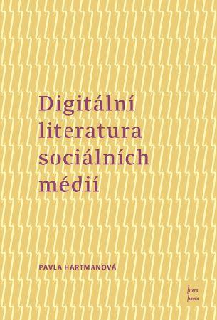 Kniha: Digitální literatura sociálních médií - Pavla Hartmanová