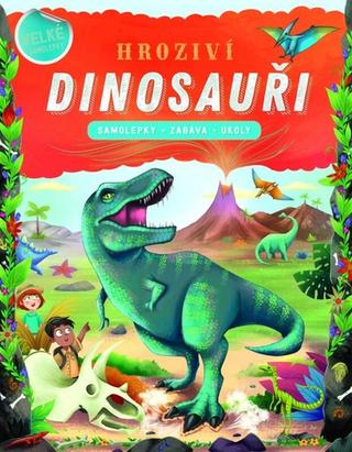 Kniha: Hroziví dinosauři - Samolepky - Zábava - Úkoly - 1. vydanie