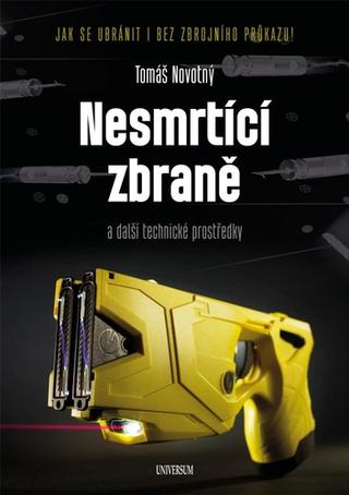 Kniha: Nesmrtící zbraně - a další technické prostředky - 1. vydanie - Tomáš Novotný