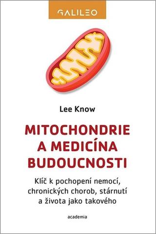 Kniha: Mitochondrie a medicína budoucnosti - Klíč k pochopení nemocí, chronických chorob, stárnutí a života jako takového - 1. vydanie - Lee Know