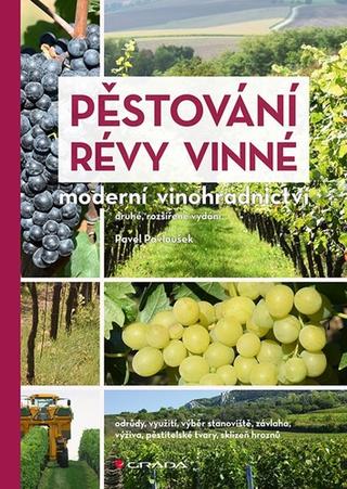 Kniha: Pěstování révy vinné - Moderní vinohradnictví - Moderní vinohradnictví – druhé, rozšířené vydání - 2. vydanie - Pavel Pavloušek