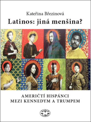 Kniha: Latinos v USA - Američtí Hispánci mezi Kennedym a Trumpem - Kateřina Březinová