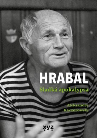 Kniha: Hrabal: Sladká apokalypsa - 1. vydanie - Aleksander Kaczorowski