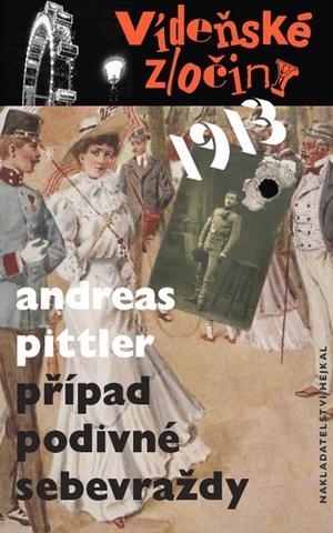 Kniha: Vídeňské zločiny 1913 Případ podivné sebevraždy - 1. vydanie - Andreas Pittler