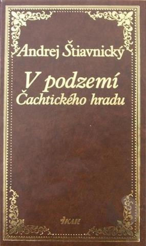 Kniha: V podzemí Čachtického hradu - I. diel - Andrej Štiavnický