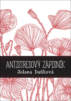 Kniha: Antistresový zápisník - 1. vydanie - Jolana Daňková