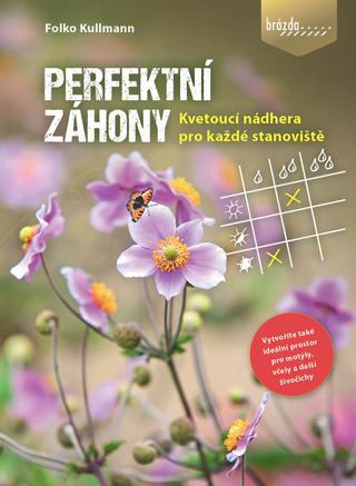 Kniha: Perfektní záhony - Kvetoucí nádhera pro každé stanoviště - Kvetoucí nádhera pro každé stanoviště - 1. vydanie - Folko Kullmann