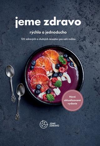 Kniha: Jeme zdravo – rýchlo a jednoducho-nové vydanie - 2. vydanie