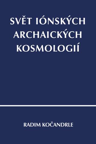 Kniha: Svět iónských archaických kosmologií - 1. vydanie - Radim Kočandrle