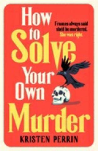Kniha: How To Solve Your Own Murder - 1. vydanie - Kristen Perrin
