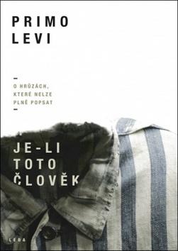 Kniha: Je-li toto člověk - O hrůzách, které nelze plně popsat - 1. vydanie - Primo Levi