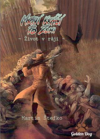 Kniha: Mrtví kráčí po zemi: Život v ráji - 1. vydanie - Martin Štefko