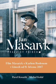 Kniha: Jan Masaryk Pravdivý příběh - Pravdivý příběh - 1. vydanie - Pavel Kosatík, Michal Kolář