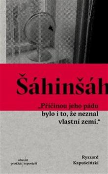 Kniha: Šáhinšáh - Ryszard Kapuściński