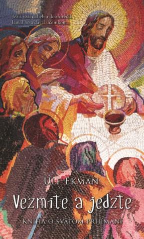 Kniha: Vezmite a jedzte - Kniha o svätom prijímaní - Ulf Ekman