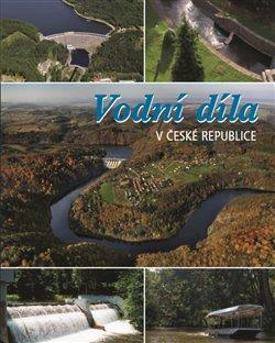 Kniha: Vodní díla v České republice - Jan Němec