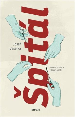 Kniha: Špitál - povídky o lidech v bélém pléšti - 1. vydanie - Josef Veselka