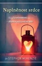 Kniha: Naplněnost srdce - Za všímavostí - objevte svůj reálný svět - Stephen McKenzie