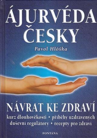 Kniha: Ájurvéda česky - Návrat ke zdraví - Pavol Hlôška
