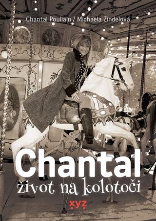 Kniha: Chantal: život na kolotoči - Život na kolotoči - 1. vydanie - Michaela Zindelová, Chantal Poullain