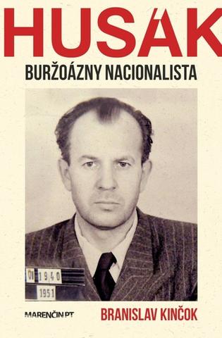 Kniha: Husák Buržoázny nacionalista 1951-1963 - Branislav Kinčok