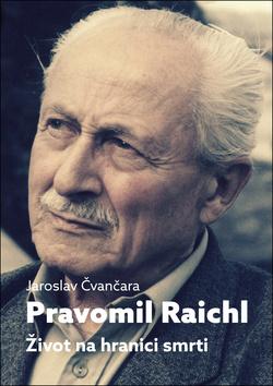 Kniha: Pravomil Raichl - Život na hranici smrti - 1. vydanie - Jaroslav Čvančara