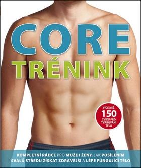 Kniha: Core trénink - Kompletní rádce pro muže i ženy - 2. vydanie