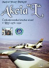 Kniha: Akcia L - Československá letecká účasť v Libyi 1978-1990 (slovensky) - Československá letecká účasť v Libyi 1978-1990 - 1. vydanie - Manfréd Ťukot