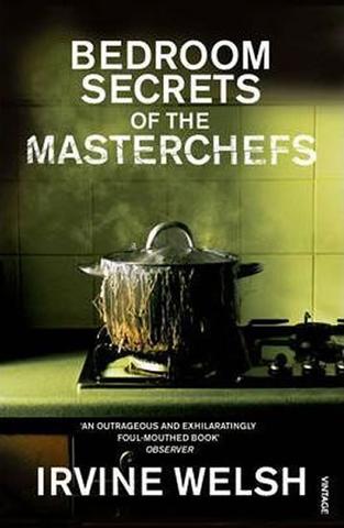 Kniha: The Bedroom Secrets of the Master Chefs - 1. vydanie - Irvine Welsh