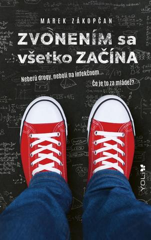 Kniha: ZVONENÍM sa všetko ZAČÍNA - Neberú drogy, neboli na infekčnom... čo je to za mládež? - 1. vydanie - Marek Zákopčan