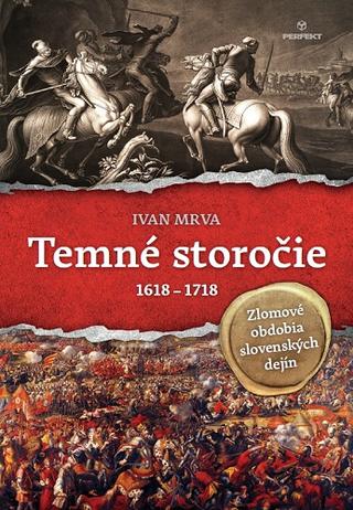 Kniha: Temné storočie - Zlomové obdobia slovenských dejín - Ivan Mrva
