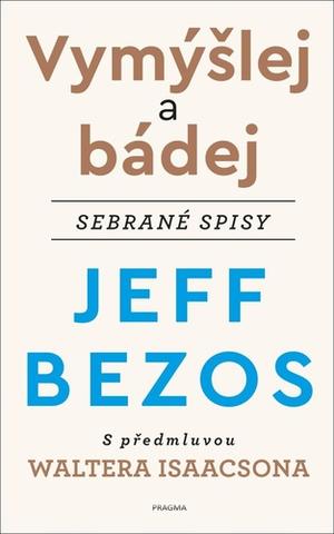 Kniha: Vymýšlej a putuj - sebrané spisy s předmluvou W. Isaacsona - 1. vydanie - Jeff Bezos
