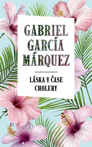 Kniha: Láska v čase cholery - Gabriel García Márquez