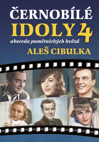 Kniha: Černobílé idoly 4 - abeceda pamětnických hvězd - 1. vydanie - Aleš Cibulka