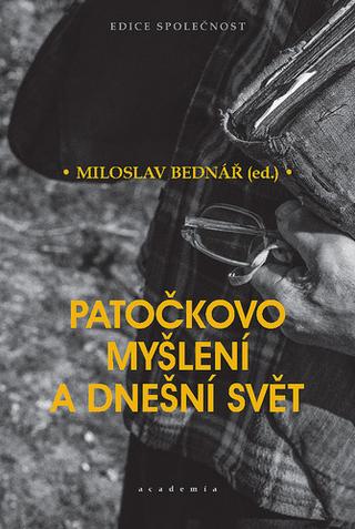 Kniha: Patočkovo myšlení a dnešní svět - 1. vydanie - Miloslav Bednář