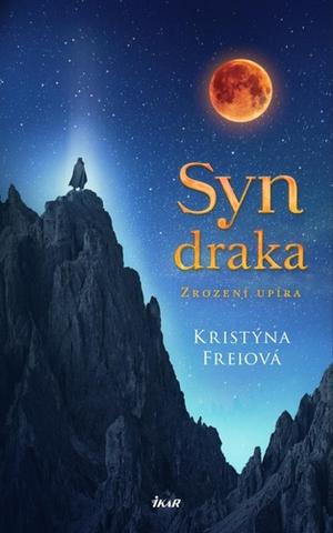 Kniha: Syn draka - Zrození upíra - 1. vydanie - Kristýna Freiová