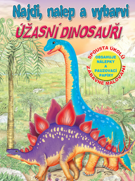 Kniha: Najdi, nalep - Úžasní dinosauři - Najdi, nalep a vybarvi - 1. vydanie