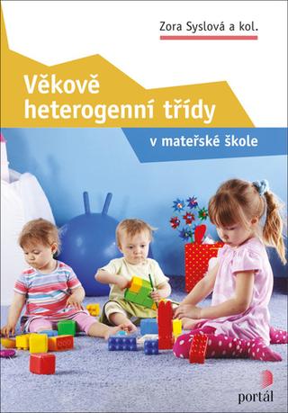 Kniha: Věkově heterogenní třídy - v mateřské škole - Zora Syslová