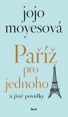 Kniha: Paříž pro jednoho a jiné povídky - 1. vydanie - Jojo Moyesová
