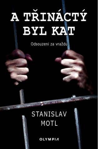 Kniha: A třináctý byl kat - Odsouzeni za vraždu - Odsouzeni za vraždu - 2. vydanie - Stanislav Motl