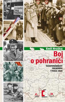 Kniha: Boj o pohraničí - Sudetoněmecký Freikorps v roce 1938 - 2. vydanie - Emil Hruška