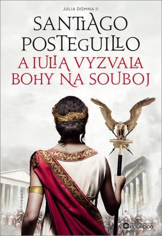 Kniha: A Iulia vyzvala bohy na souboj - 1. vydanie - Santiago Posteguillo