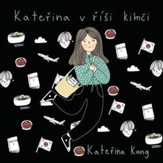 Kniha: Kateřina v říši kimči - Kateřina Kang