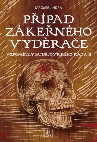 Kniha: Případ zákeřného vyděrače - Vzpomínky budějovického kata II - Jaromír Jindra