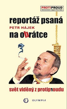 Kniha: Reportáž psaná na obrátce - Svět viděný z protiproudu - 1. vydanie - Petr Hájek