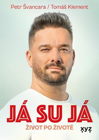 Kniha: Já su já - Život po životě - 1. vydanie - Petr Švancara, Tomáš Klement