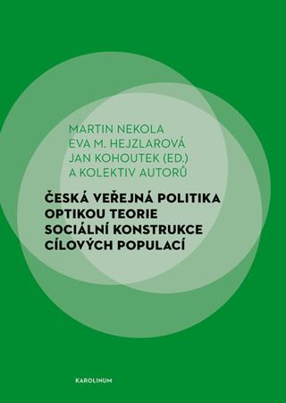 Kniha: Česká veřejná politika optikou teorie sociální konstrukce cílových populací - 1. vydanie - Martin Nekola