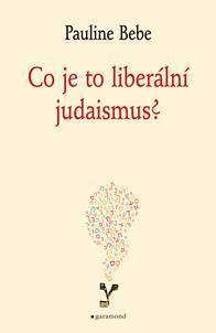 Kniha: Co je to liberální judaismus? - 1. vydanie - Pauline Bebe
