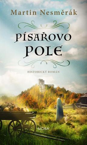 Kniha: Písařovo pole - Historický román - 1. vydanie - Martin Nesměrák