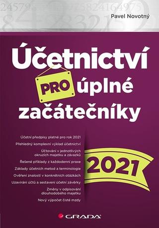 Kniha: Účetnictví pro úplné začátečníky 2021 - 1. vydanie - Pavel Novotný